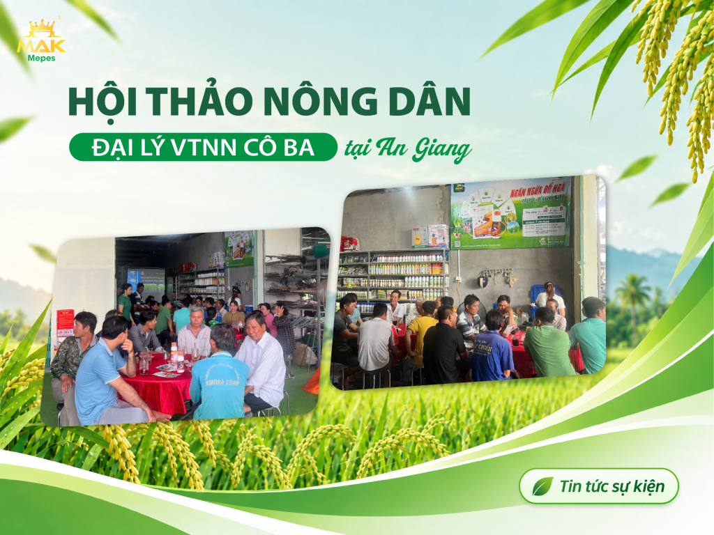 Mak Mepes tổ chức thành công hội thảo nông dân lần 4 tại An Giang với sự phối hợp của Đại lý VTNN Cô Ba và Quý bà con nông dân